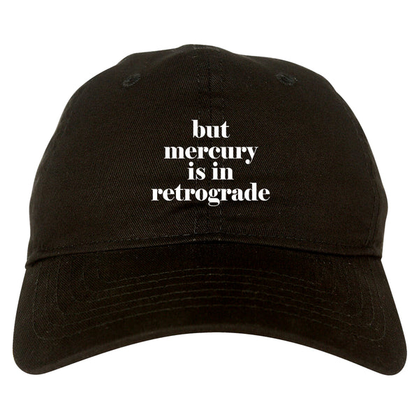 But Mercury Is In Retrograde black dad hat