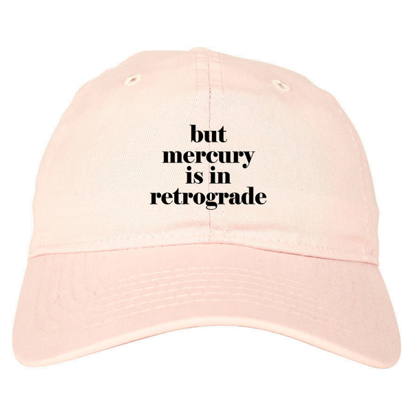 But Mercury Is In Retrograde pink dad hat