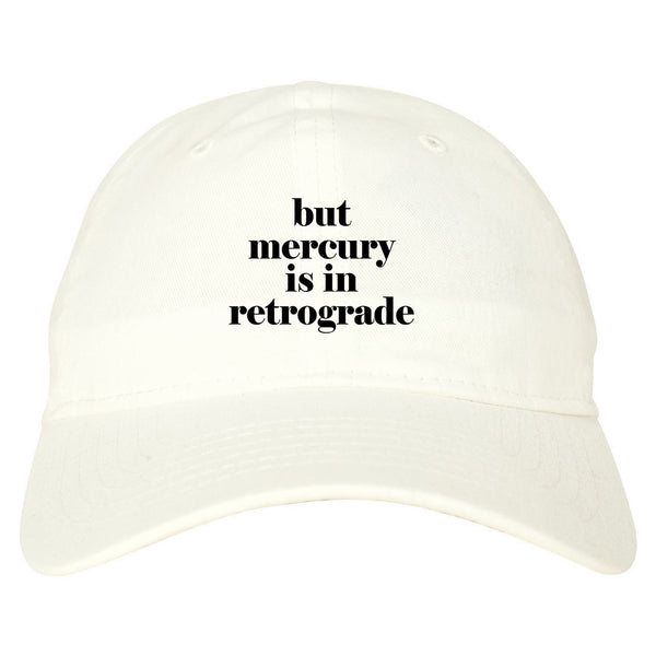But Mercury Is In Retrograde white dad hat