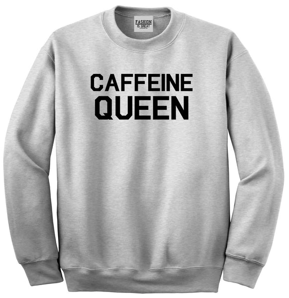 Caffeine Queen Coffee Grey Crewneck Sweatshirt