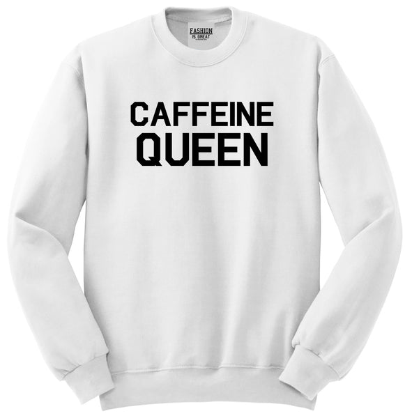 Caffeine Queen Coffee White Crewneck Sweatshirt