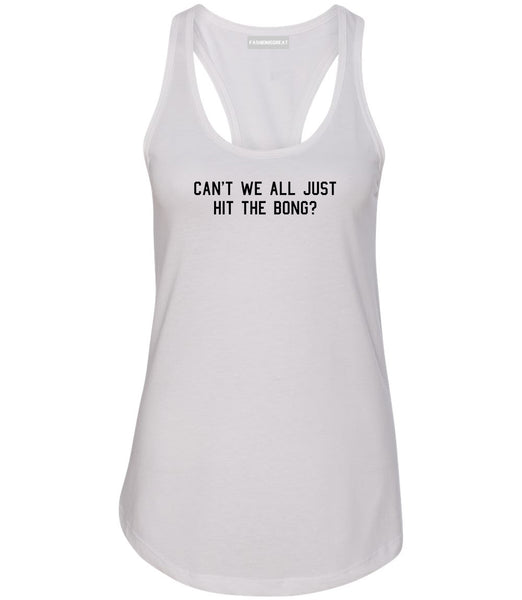 Cant We Get Along Hit Bong Womens Racerback Tank Top White
