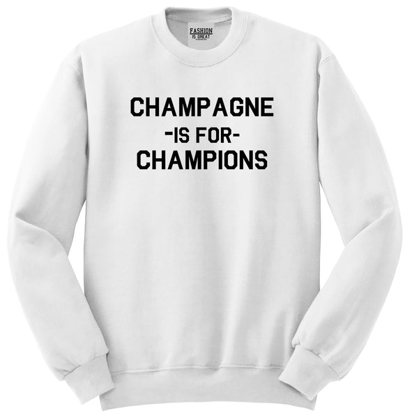 Champagne Is For Champions White Womens Crewneck Sweatshirt