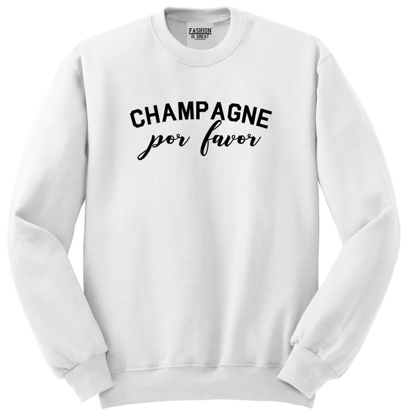 Champagne Por Favor Spanish Drinking White Crewneck Sweatshirt