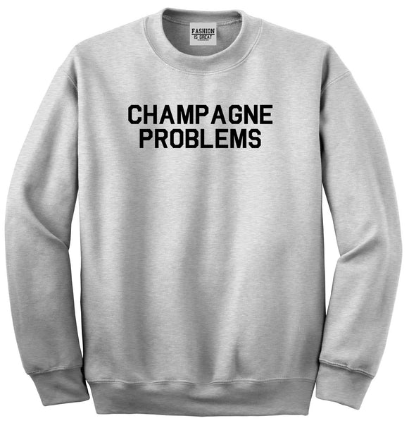 Champagne Problems Funny Drinking Grey Crewneck Sweatshirt