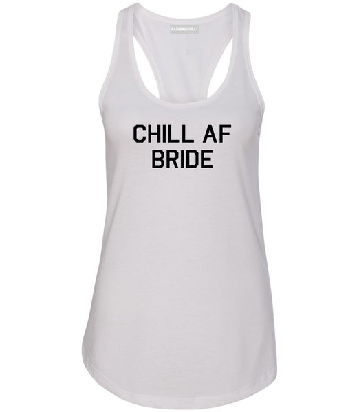 Chill AF Bride Wedding White Womens Racerback Tank Top