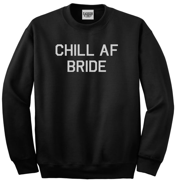 Chill AF Bride Wedding Black Womens Crewneck Sweatshirt