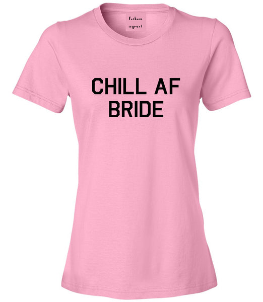 Chill AF Bride Wedding Pink Womens T-Shirt