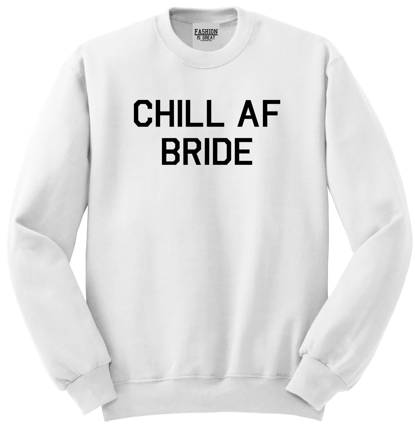 Chill AF Bride Wedding White Womens Crewneck Sweatshirt