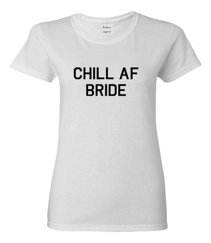 Chill AF Bride Wedding White Womens T-Shirt