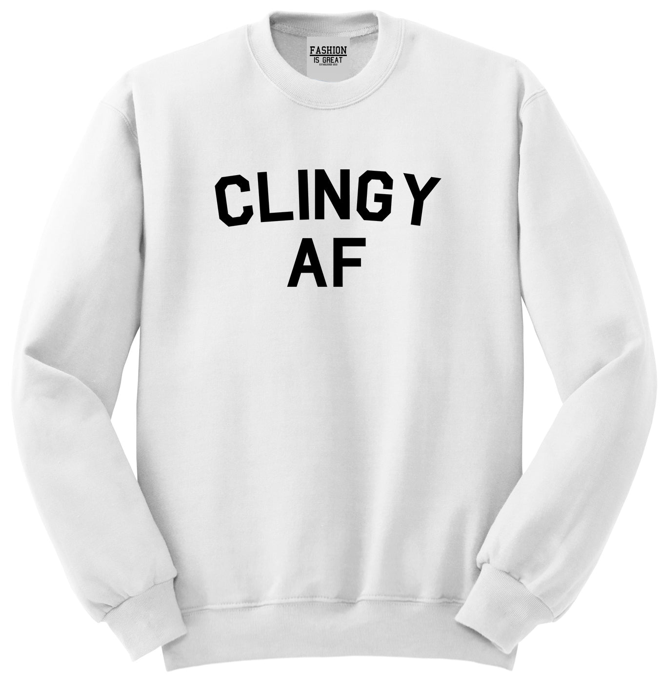 Clingy AF Funny Girlfriend Unisex Crewneck Sweatshirt White