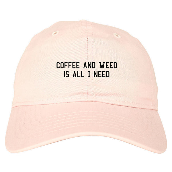 Coffee And Weed All I Need Dad Hat Pink