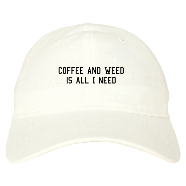 Coffee And Weed All I Need Dad Hat White