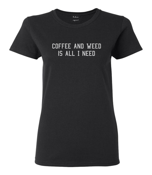 Coffee And Weed All I Need Womens Graphic T-Shirt Black