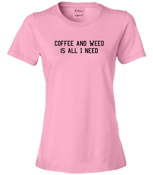 Coffee And Weed All I Need Womens Graphic T-Shirt Pink