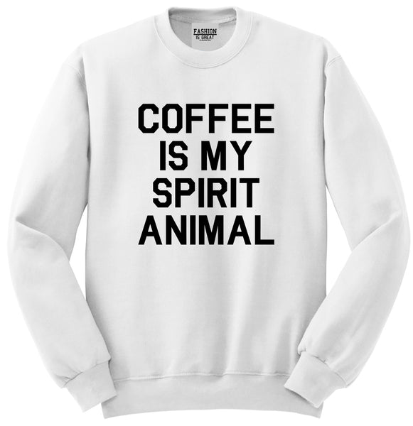 Coffee Is My Spirit Animal White Crewneck Sweatshirt