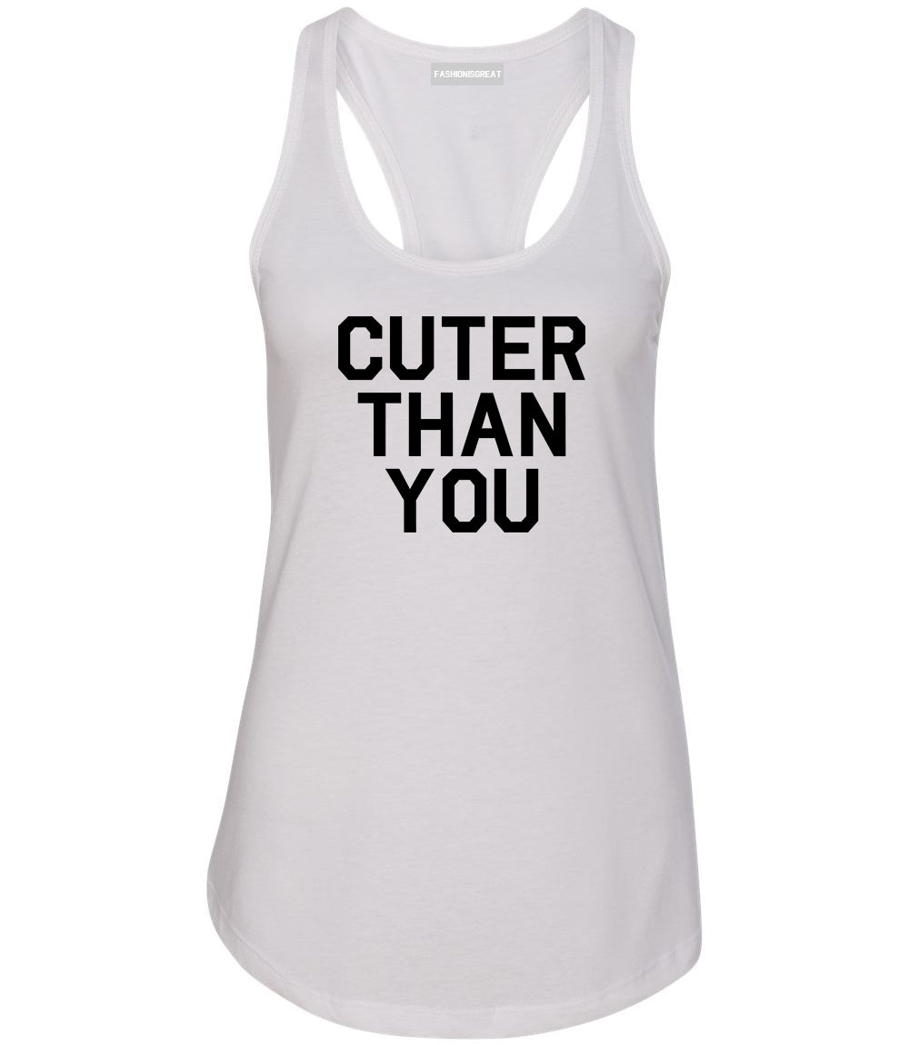 Cuter Than You Womens Racerback Tank Top White