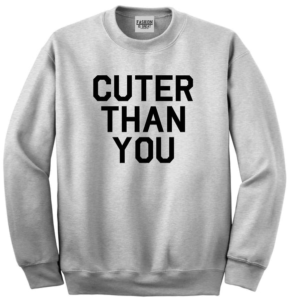 Cuter Than You Unisex Crewneck Sweatshirt Grey
