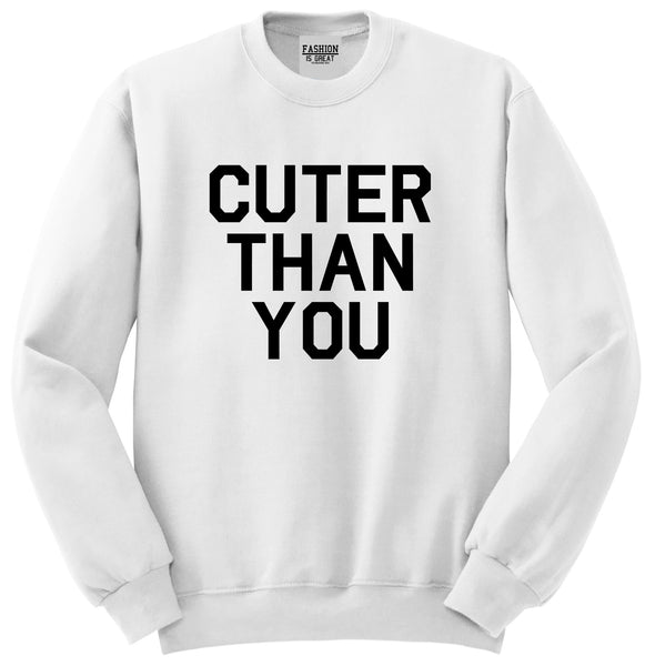 Cuter Than You Unisex Crewneck Sweatshirt White