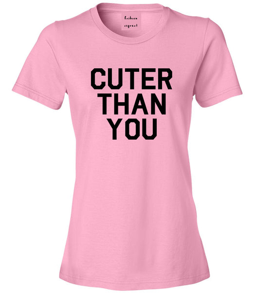 Cuter Than You Womens Graphic T-Shirt Pink