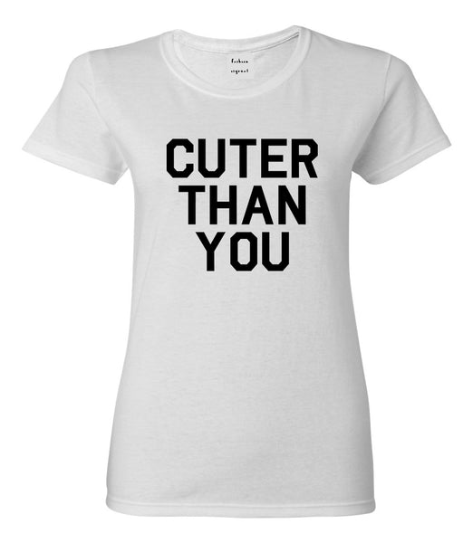 Cuter Than You Womens Graphic T-Shirt White