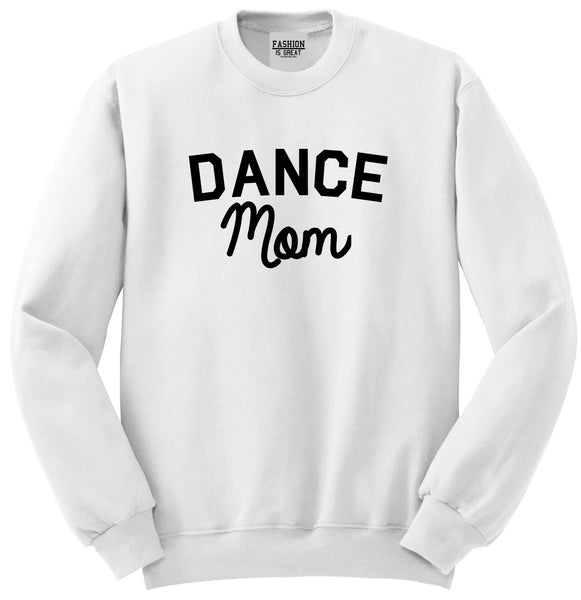 Dance Mom Life Mother Gift Unisex Crewneck Sweatshirt White