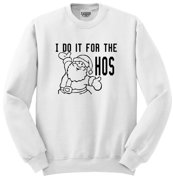 Do It For The Hos Christmas Santa White Crewneck Sweatshirt