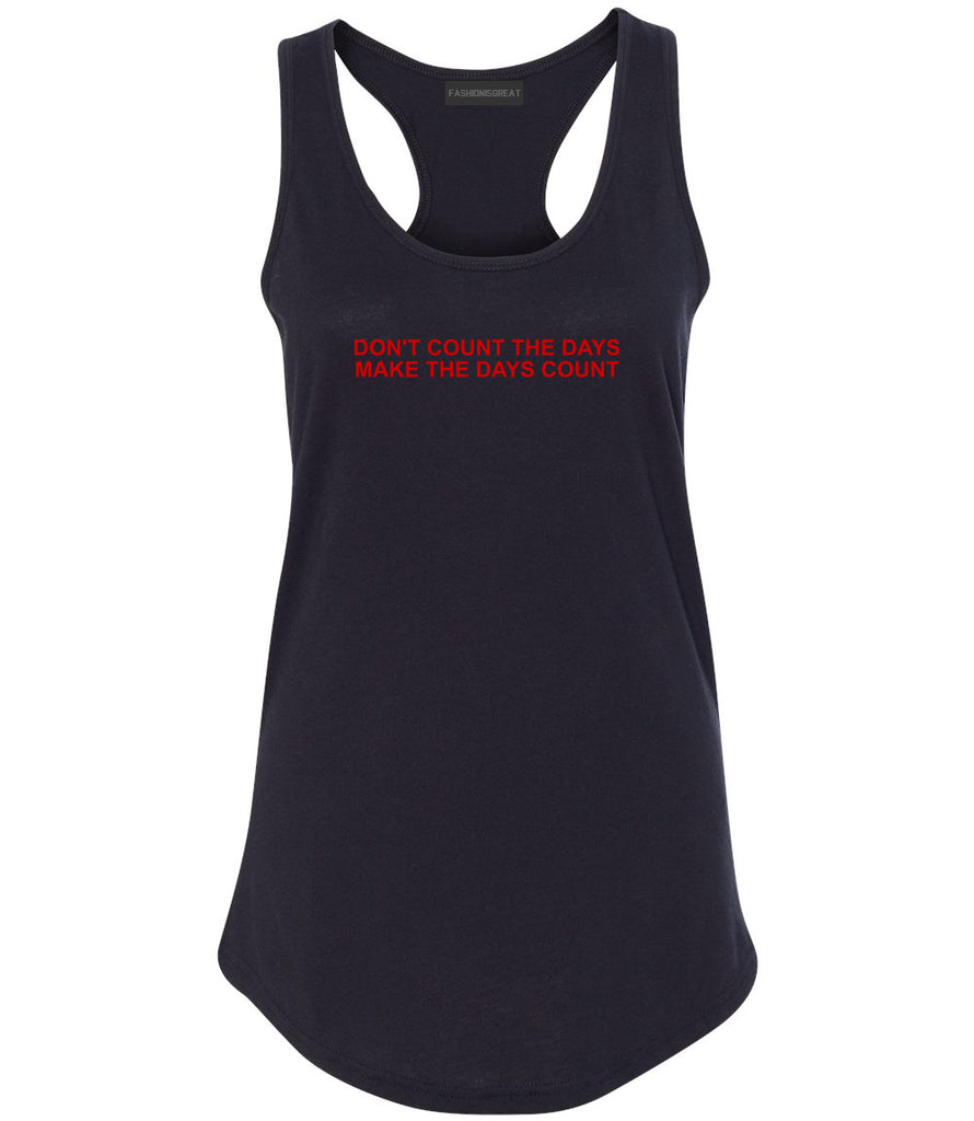 Dont Count The Days Red Quote Womens Racerback Tank Top Black
