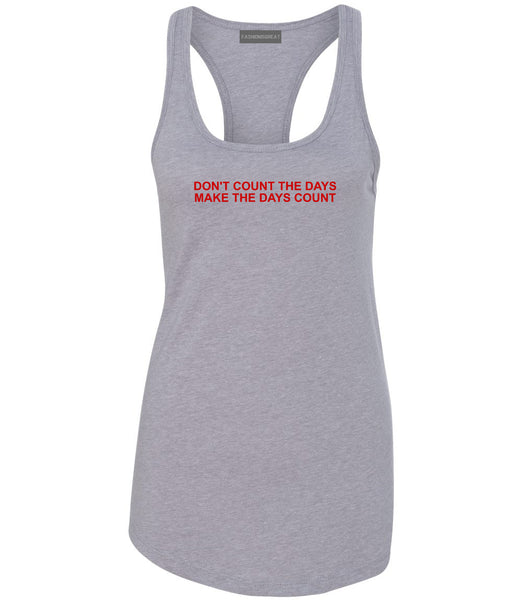 Dont Count The Days Red Quote Womens Racerback Tank Top Grey