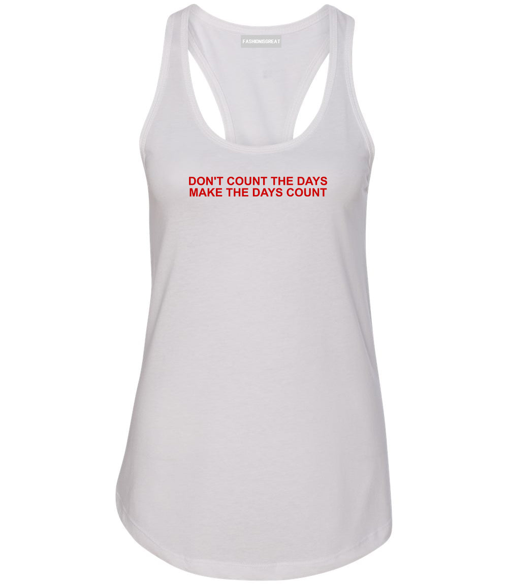 Dont Count The Days Red Quote Womens Racerback Tank Top White