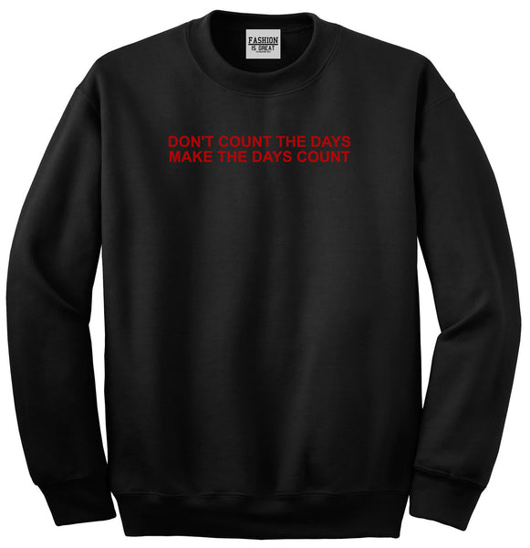 Dont Count The Days Red Quote Unisex Crewneck Sweatshirt Black