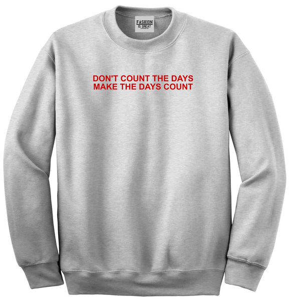 Dont Count The Days Red Quote Unisex Crewneck Sweatshirt Grey