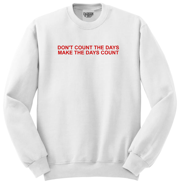 Dont Count The Days Red Quote Unisex Crewneck Sweatshirt White