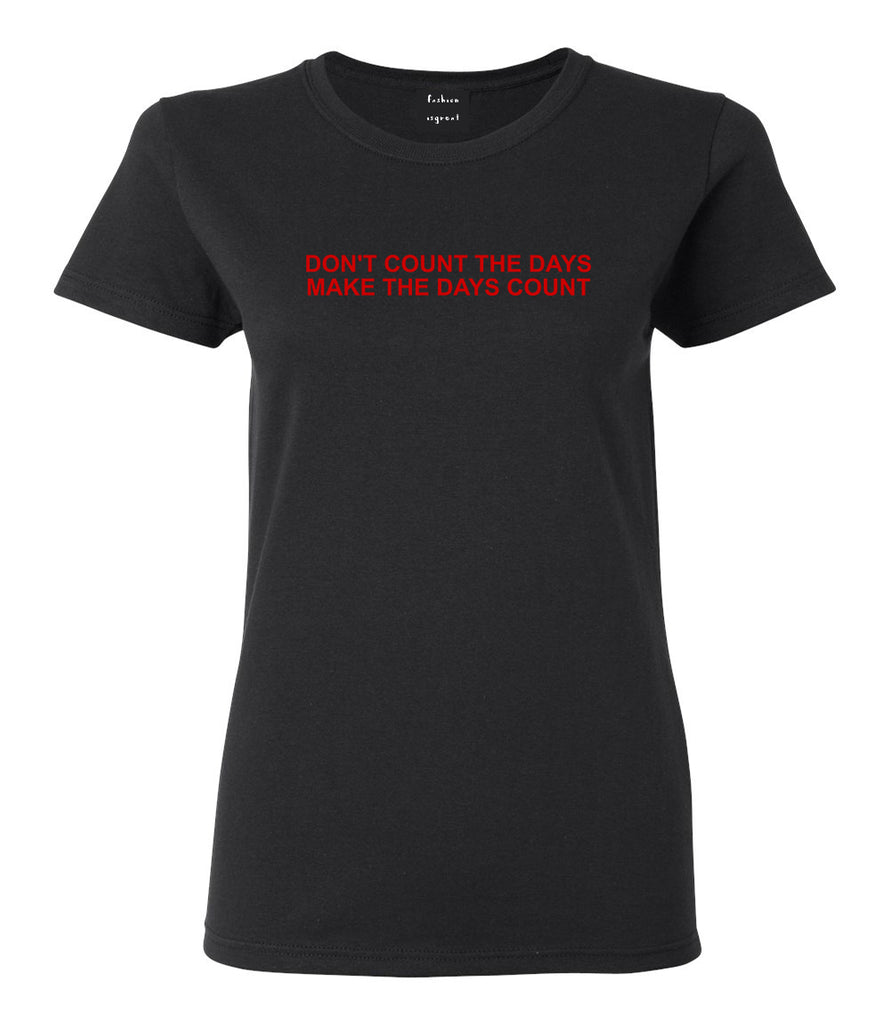 Dont Count The Days Red Quote Womens Graphic T-Shirt Black
