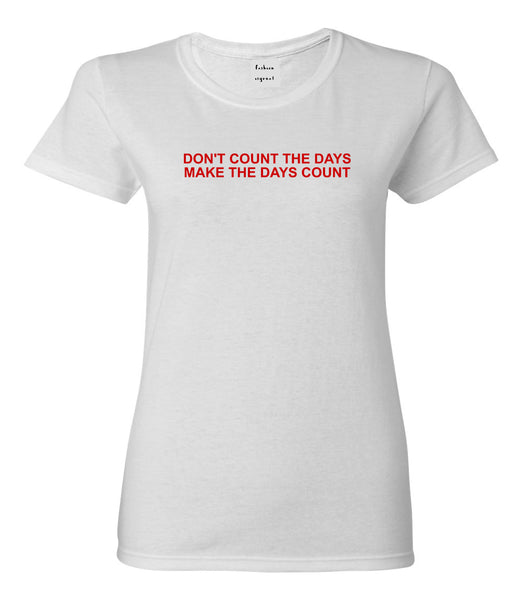 Dont Count The Days Red Quote Womens Graphic T-Shirt White