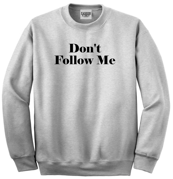 Dont Follow Me Funny Grey Womens Crewneck Sweatshirt