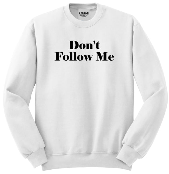 Dont Follow Me Funny White Womens Crewneck Sweatshirt