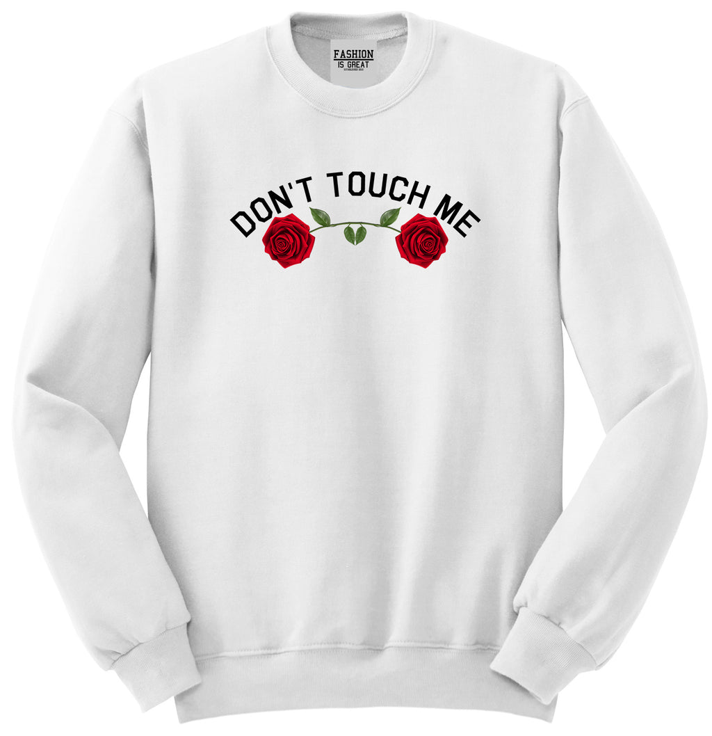 Dont Touch Me Roses White Womens Crewneck Sweatshirt