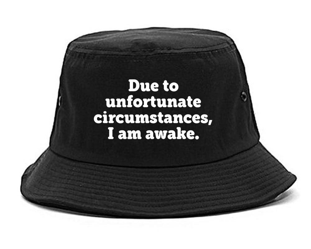 Due To Unfortunate Circumstances I Am Awake Bucket Hat Black
