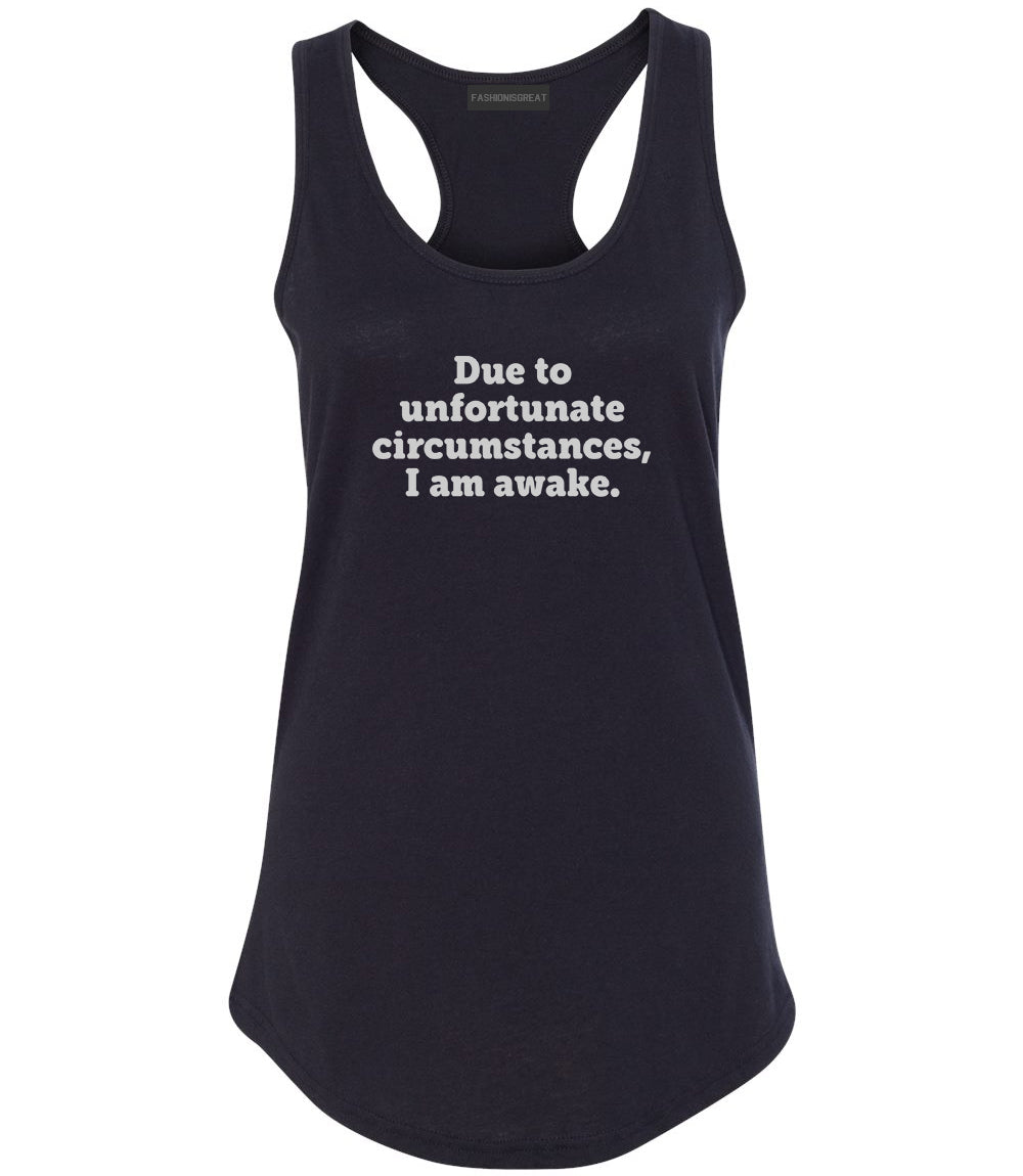 Due To Unfortunate Circumstances I Am Awake Womens Racerback Tank Top Black
