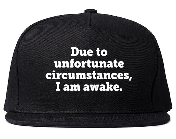 Due To Unfortunate Circumstances I Am Awake Snapback Hat Black