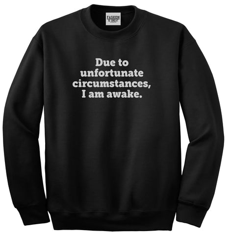 Due To Unfortunate Circumstances I Am Awake Unisex Crewneck Sweatshirt Black