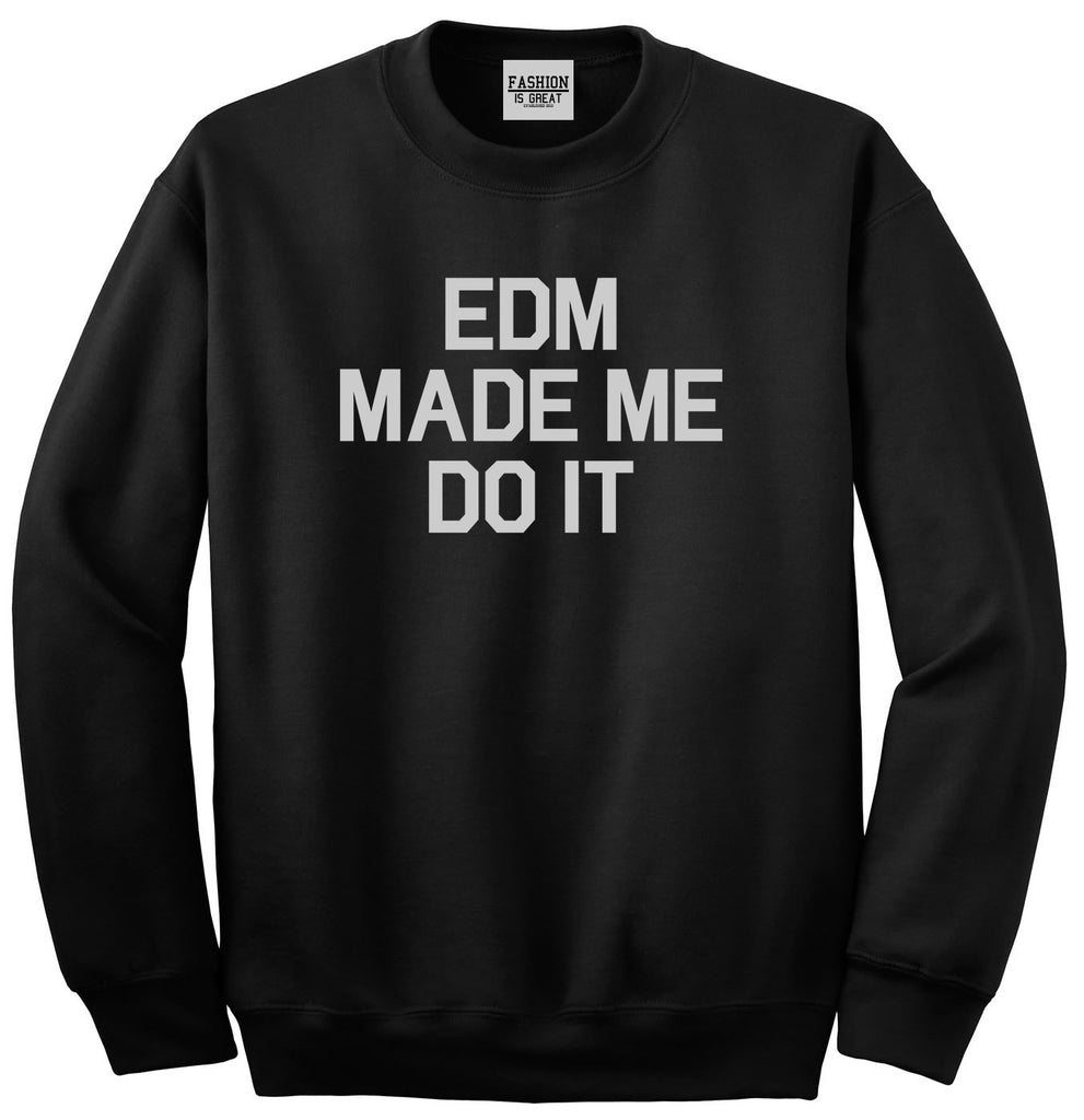 EDM Made Me Do It Black Crewneck Sweatshirt