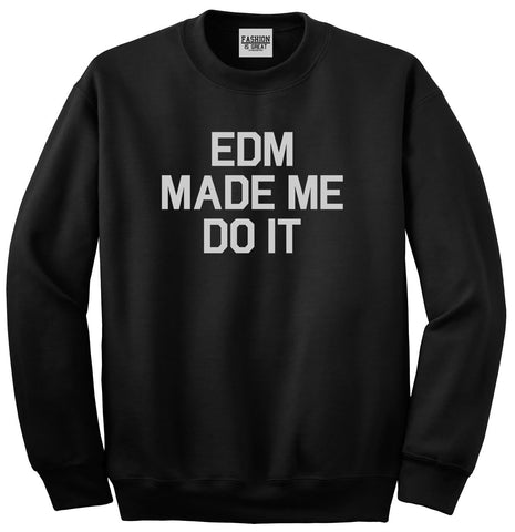 EDM Made Me Do It Black Crewneck Sweatshirt
