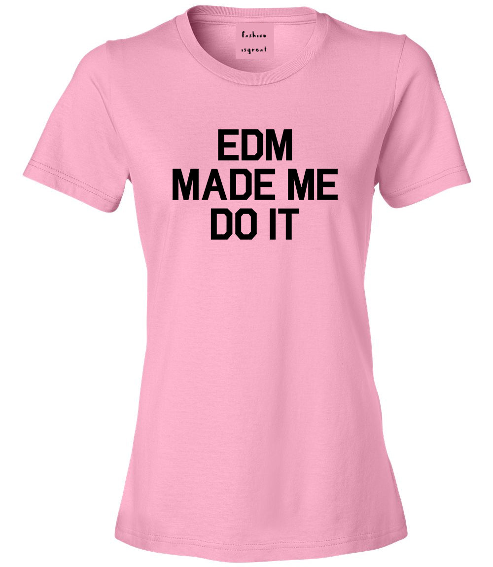 EDM Made Me Do It Pink T-Shirt