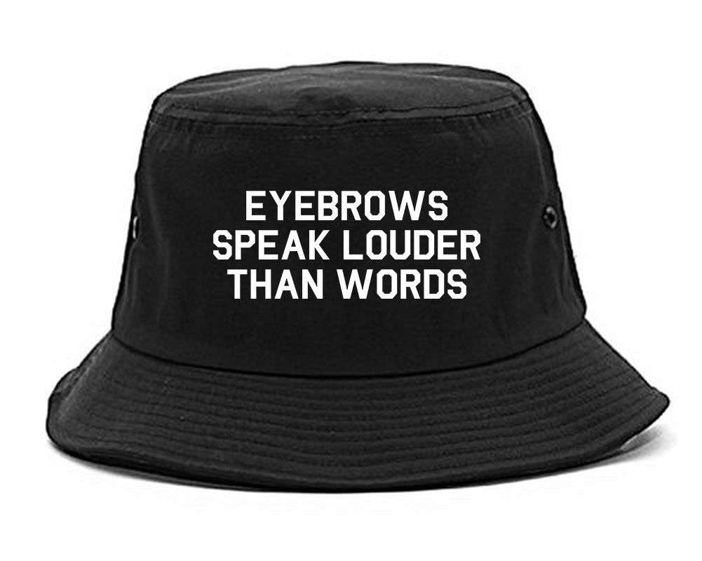 Eyebrows Speak Louder Than Words Black Bucket Hat