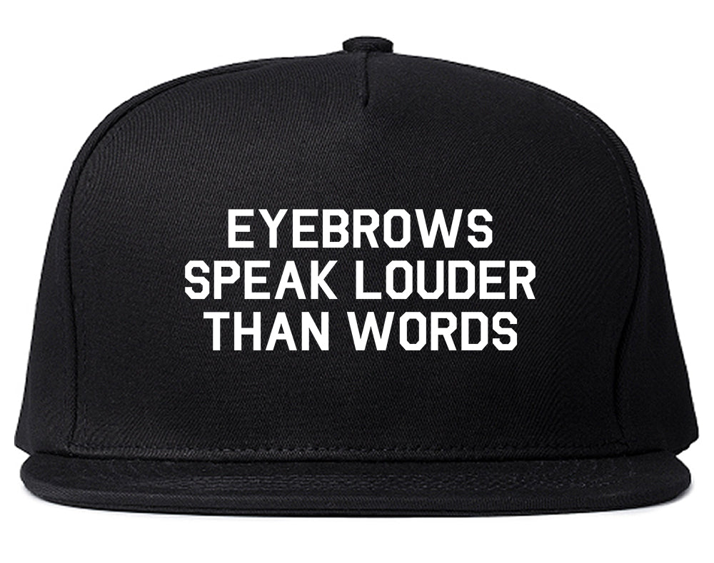 Eyebrows Speak Louder Than Words Black Snapback Hat