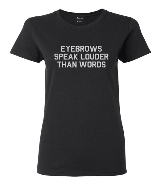 Eyebrows Speak Louder Than Words Black T-Shirt
