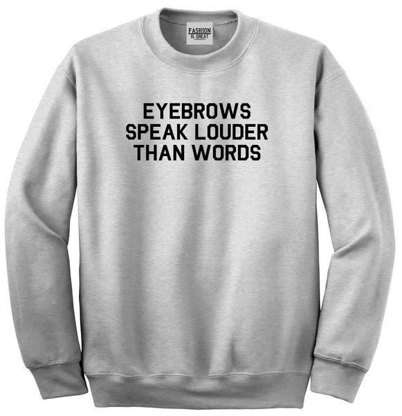 Eyebrows Speak Louder Than Words Grey Crewneck Sweatshirt