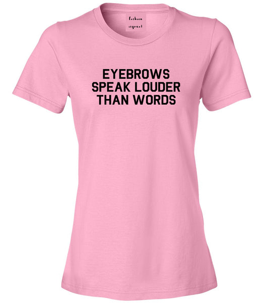 Eyebrows Speak Louder Than Words Pink T-Shirt